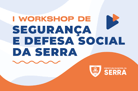 Estão abertas as inscrições para o 1° workshop de segurança e defesa social da Serra